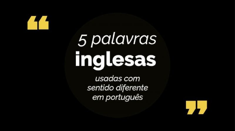 Foto da notícia:  5 palavras em inglês usadas em português com sentido diferente