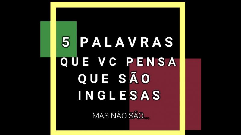 Foto da notícia: 5 palavras que vc acha que são inglesas, mas não são